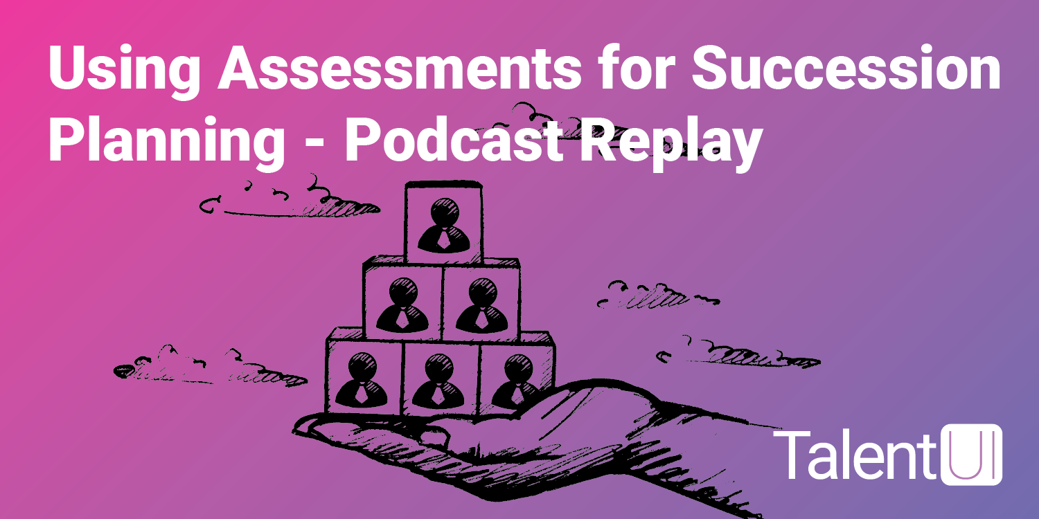 Using Assessments for Succession Planning Podcast Replay
